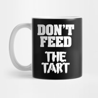 Don't Feed The Tart Mug